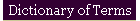 Dictionary of Terms
