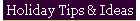 Holiday Tips & Ideas